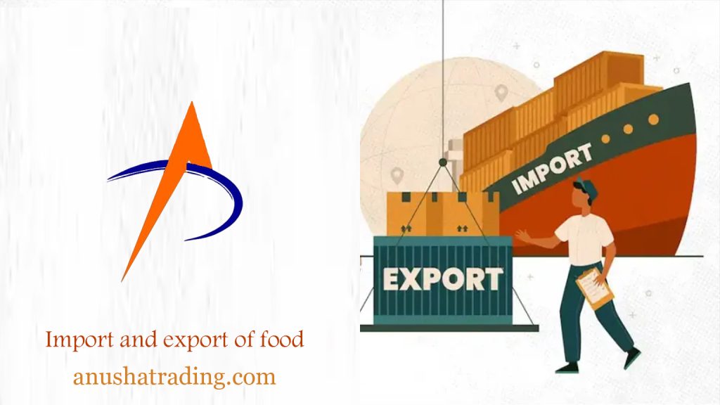 Import and export of food | Trade business | Anusha