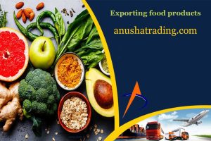 Exporting food products | Import and export | Anusha Trading Company